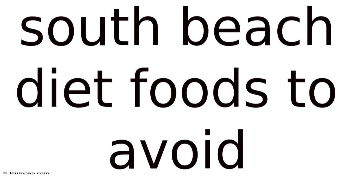 South Beach Diet Foods To Avoid South Beach Diet Foods To Avoid
